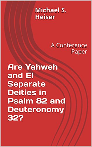 Are Yahweh and El Separate Deities in Psalm 82 and Deuteronomy 32?: A Conference Paper
