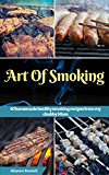 Art of Smoking: 60 homemade healthy smoking recipes from my chubby Mom (smoking meat recipes,smoking vegetable recipes,smoking fish recipes,BBQ side Dishes recipes,Healthy homemade recipes)