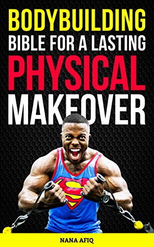 Bodybuilding Bible for both MEN and WOMAN  for a Lasting Physical Makeover :: Training tips from Bodybuilding experts , Bodybuilding pitfalls to avoid , Top 10 foods for building muscle , Burn fats