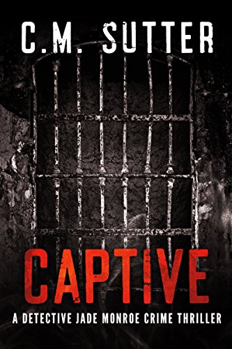 Captive: A Detective Jade Monroe Crime Thriller Book 2