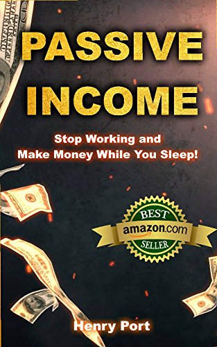 Passive Income: Stop Working and Make Money While You Sleep! (Kindle Publishing, Amazon FBA, Niche Websites, Affiliate Marketing, Email Marketing, Udemy Online Courses)