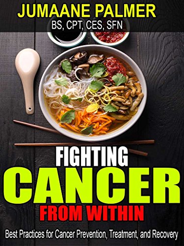 Fighting Cancer From Within: Best Practices for Cancer Prevention, Treatment, and Recovery