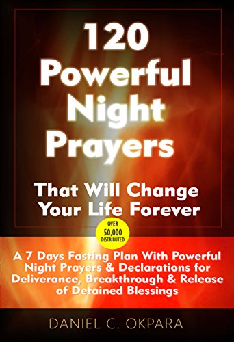 Book Cover 120 Powerful Night Prayers that Will Change Your Life Forever: 7 Days Fasting Plan With Powerful Prayers & Declarations for Deliverance, Healing, Breakthrough & Release of Your Detained Blessings