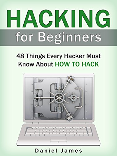 Hacking for Beginners: 48 Things Every Hacker Must Know About How to Hack (Hacking for Beginners, hacking, hacking for dummies)