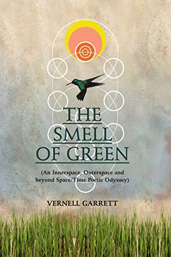 The Smell of Green: (An Innerspace, Outerspace and Beyond Space/Time Poetic Odyssey)