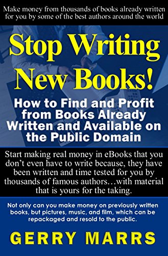How to Build a Home Based Business Using Books Already Written and Available On the Public Domain: Profit from Thousands of EBooks Already Written For You by Well-Known Authors from Around the World
