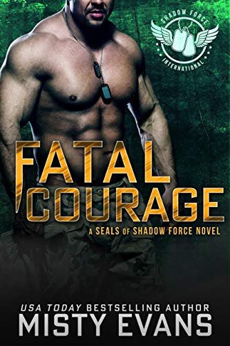 Fatal Courage, SEALs of Shadow Force Romantic Suspense Series, Book 3: A Thrilling SEAL Novel of Romantic Suspense