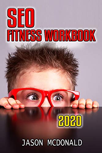 SEO Fitness Workbook: The Seven Steps to Search Engine Optimization Success on Google (2020 Updated Edition)