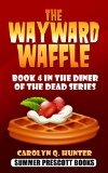 The Wayward Waffle: Book 4 in The Diner of the Dead Series