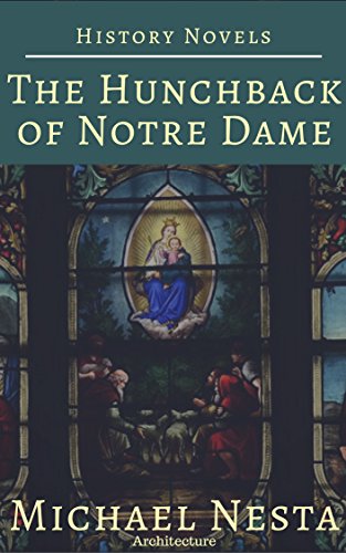 History Novels: The Hunchback of Notre Dame: History, Novels, Classics, Romance, Architecture (Annotated and Illustrated)