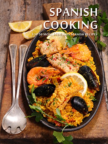 Spanish Cooking: Top 50 Most Delicious Spanish Recipes [A Spanish Cookbook] (Recipe Top 50s Book 131)