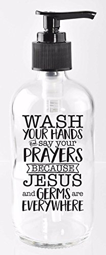 DEXSA Glass Soap Dispenser 8oz - Wash Your Hands and say Your Prayers Because Jesus and Germs are Everywhere