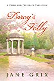 Darcy's Folly: A Pride and Prejudice Variation