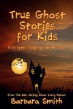 True Ghost Stories for Kids: Fifty Spine-Tingling Ghostly Tales