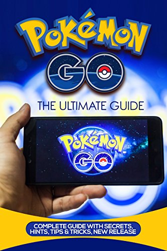 Pokemon Go: The Ultimate Guide with Tips, Tricks and Secrets: (Pokemon Go Beginners Guide, Pro Guide, Complete Strategy Guide with Pokedex, Hacks, eBook for Kindle, Pokemon Go Game Hidden Tricks)
