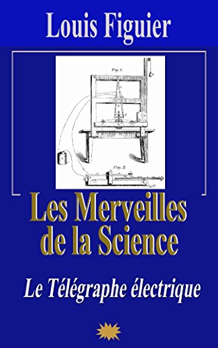 Les Merveilles de la science/Le Télégraphe électrique (French Edition)