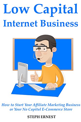 LOW CAPITAL INTERNET BUSINESS: How to Start Your Affiliate Marketing Business or Your No Capital E-Commerce Store (English Edition)
