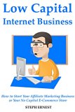 LOW CAPITAL INTERNET BUSINESS: How to Start Your Affiliate Marketing Business or Your No Capital E-Commerce Store (English Edition)