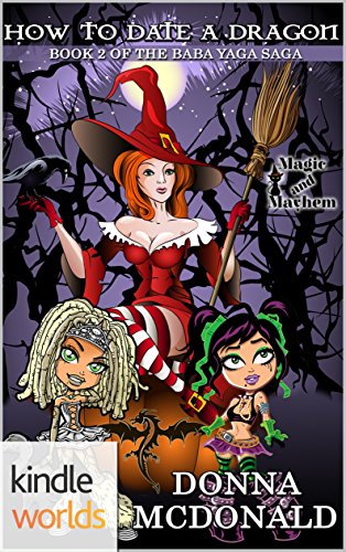Magic and Mayhem: How To Date A Dragon (Kindle Worlds Novella) (Baba Yaga Saga Book 2)