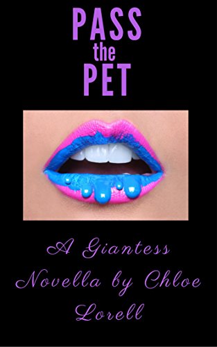 Pass the Pet: a giantess novella by Chloe Lorell