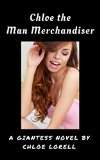 Chloe the Man Merchandiser: A Giantess Novella by Chloe Lorell