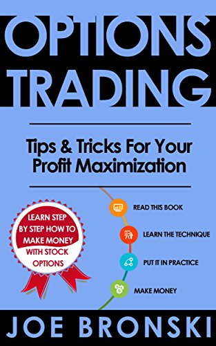 OPTIONS TRADING: Tips & Tricks for Your Profit Maximization (Options Trading, Stock Exchange, Trading Strategies, Day Trading, Forex, Binary Option, Penny Stock)