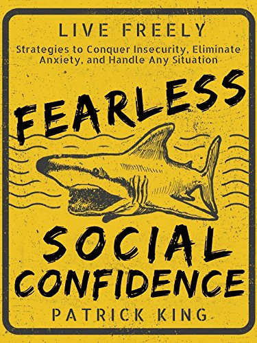 Fearless Social Confidence: Strategies to Conquer Insecurity, Eliminate Anxiety, and Handle Any Situation - How to Live and Speak Freely!