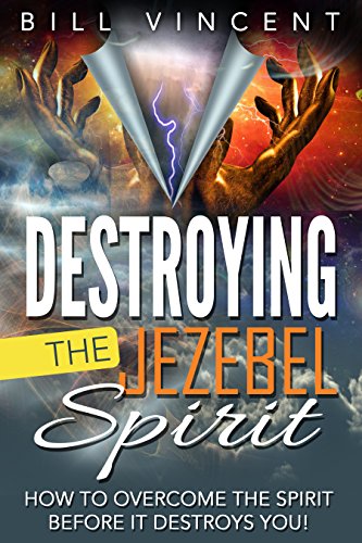 Book Cover Destroying the Jezebel Spirit: How to Overcome the Spirit Before It Destroys You!
