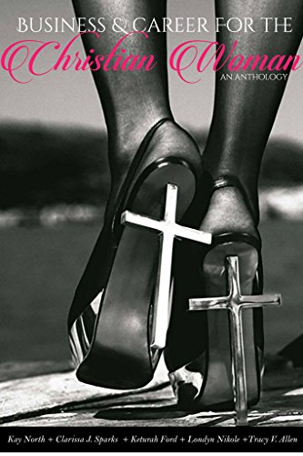 Business & Career for the Christian Woman: An Anthology