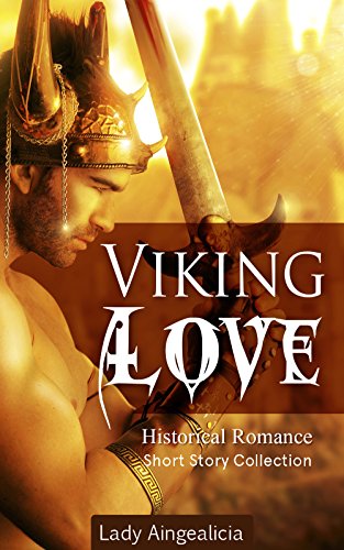 Viking Romance: Viking Erotic, Historical Romance of Vikings & European History Romantic Short Stories Collection of Viking History, Nordic Romance, Highlander, Sweden, Denmark - Adult Romance Novels