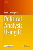Political Analysis Using R (Use R! Book 126)