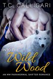 Romance: Into the Wild Wood (M/M, Gay Shifter, Paranormal, MPreg Romance) (Alpha and Omega Gay Romance Short Stories Book 1)