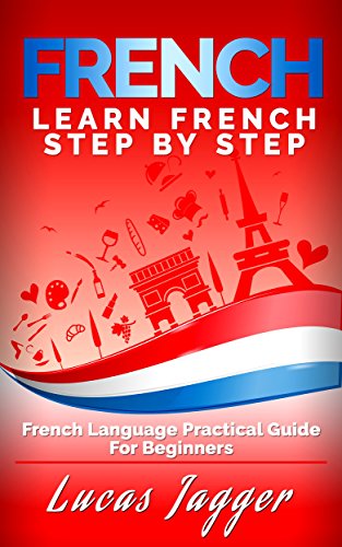 Learn French Step by Step: French Language Practical Guide for Beginners