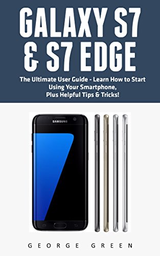 Galaxy S7 & S7 Edge: The Ultimate User Guide - Learn How to Start Using Your Smartphone, Plus Helpful Tips & Tricks! (S7 Edge, Android, Smartphone)