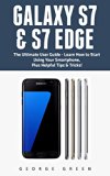Galaxy S7 & S7 Edge: The Ultimate User Guide - Learn How to Start Using Your Smartphone, Plus Helpful Tips & Tricks! (S7 Edge, Android, Smartphone)