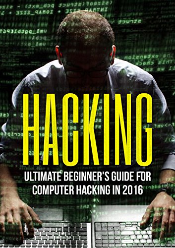 HACKING: Ultimate Beginner's Guide to Computer Hacking in 2016: Hacking for Beginners, Hacking University, Hacking Made Easy, Hacking Exposed, Hacking Basics, How To Hack, Penetration Testing