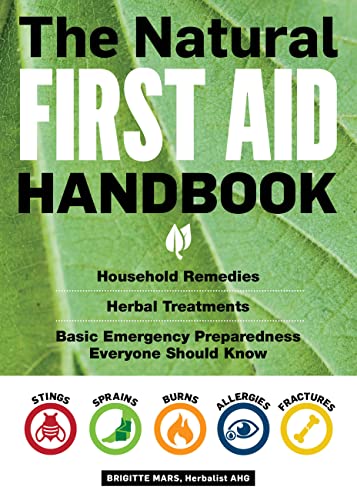 The Natural First Aid Handbook: Household Remedies, Herbal Treatments, and Basic Emergency Preparedness Everyone Should Know