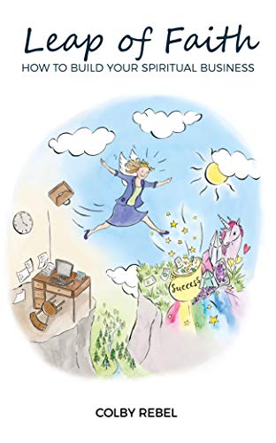 LEAP OF FAITH: HOW TO BUILD YOUR SPIRITUAL BUSINESS