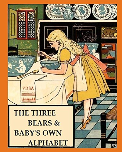 Book Cover The Three Bears &  Baby's Own Alphabet (Illustrated, Annotated): Walter Crane’s Ultimate Picture Book (Nursery Rhyme Story Time 3)