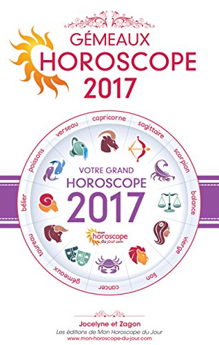 Astrologie : Horoscope 2017 du Gémeaux (French Edition)