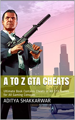 A to Z GTA Cheats: Ultimate Book Contains Cheats of All GTA Games for All Gaming Consoles
