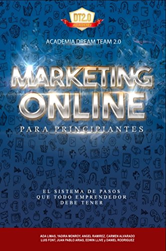 Marketing Online Para Principiantes: El Sistema de Pasos que todo Emprendedor Online debe tener. (Spanish Edition)