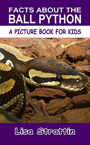 Facts About the Ball Python (A Picture Book For Kids 151)