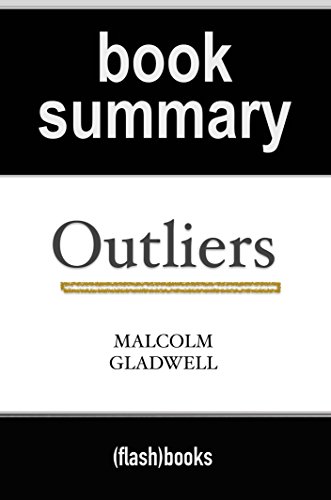 Summary of Outliers: The Story of Success by Malcolm Gladwell | Book Summary Includes Analysis