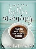 5 Days to a Better Morning: Practical Ways to Set Your Day Up for Success