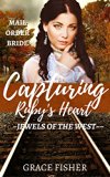 Romance: MAIL ORDER BRIDE ROMANCE: Capturing Ruby's Heart (Western Frontier Romance Novelette) (Jewels of the West Inspirational Historical Romance)