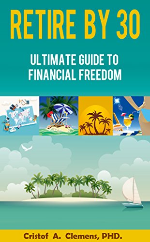 RETIRE BY 30: Ultimate Guide to Financial Freedom