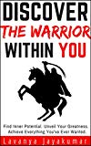 Discover The Warrior Within You (Personal Transformation Series Book #1): Find Inner Potential, Unveil Your Greatness, Achieve Everything You've Ever Wanted