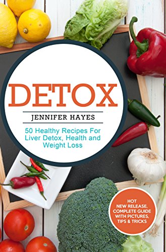 Detox: 50 Healthy Recipes For Liver Detox, Health and Weight Loss