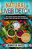 Natural Liver Detox: Top 100 Best Recipes That Naturally Cleanse Your Liver and Help Stay Healthy